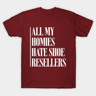 All My Homies Hate Shoe Resellers T-Shirt